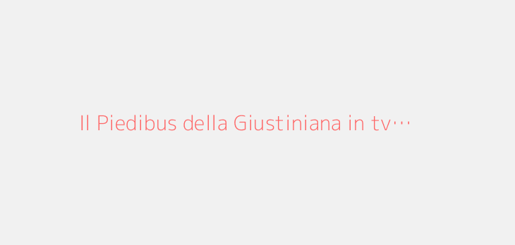 Il Piedibus della Giustiniana in tv…